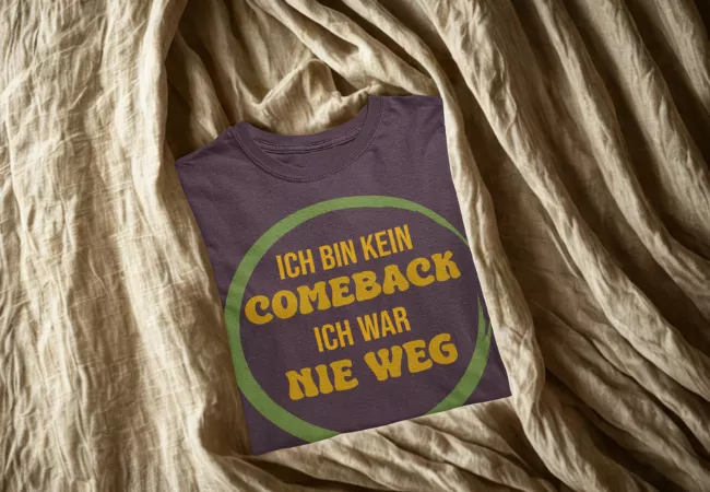 T-Shirt mit Aufdruck: Ich bin kein Comeback. Ich war nie weg